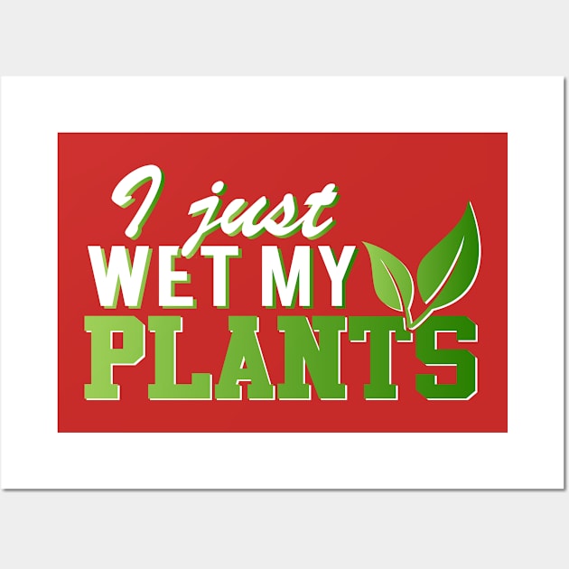 I Just Wet My Plants Wall Art by Mommag9521